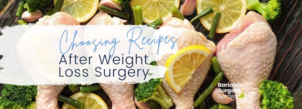 Planning and preparing healthy meals can feel overwhelming, especially when you are making major changes before and after weight loss surgery. We have some tips on the blog for how to choose the best recipes